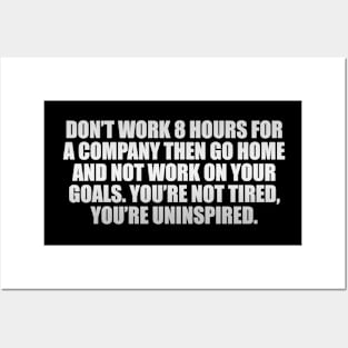 You’re not tired, you’re uninspired Posters and Art